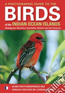 A Photographic Guide to the Birds of the Indian Ocean Islands libro in lingua di Sinclair Ian, Langrang Olivier, Andriamialisoa Fanja