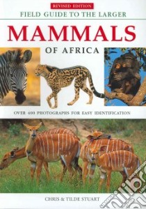 Field Guide to the Larger Mammals of Africa libro in lingua di Stuart Chris, Stuart Tilde