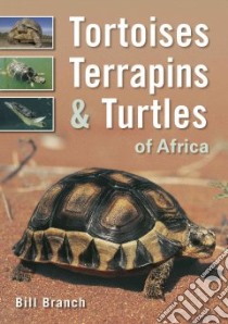 Tortoises, Terrapins & Turtles of Africa libro in lingua di Branch Bill