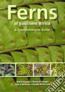 Ferns of Southern Africa libro in lingua di Crouch Neil R., Burrows John E., Ronell Klopper R., Burrows Sandra M.
