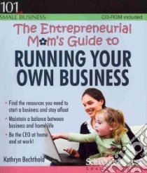 The Entrepreneurial Mom's Guide to Running Your Own Business libro in lingua di Bechthold Kathryn