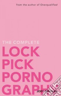 The Complete Lockpick Pornography libro in lingua di Comeau Joey