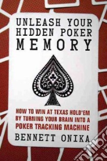 Unleash Your Hidden Poker Memory libro in lingua di Onika Bennett