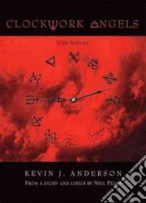 Clockwork Angels libro in lingua di Anderson Kevin J., Peart Neil (CON), Syme Hugh (ILT)