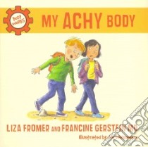 My Achy Body libro in lingua di Fromer Liza, Gerstein Francine, Weissmann Joe (ILT)