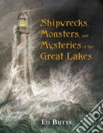 Shipwrecks, Monsters, and Mysteries of the Great Lakes libro in lingua di Butts Ed
