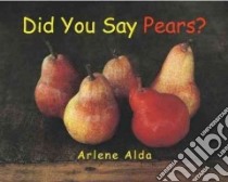 Did You Say Pears? libro in lingua di Alda Arlene