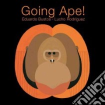 Going Ape! libro in lingua di Bustos Eduardo, Rodriguez Lucho (ILT)