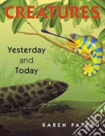 Creatures Yesterday and Today libro in lingua di Patkau Karen, Patkau Karen (ILT)