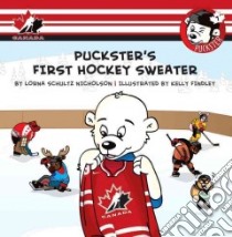 Puckster's First Hockey Sweater libro in lingua di Schultz Nicholson Lorna, Findley Kelly (ILT)