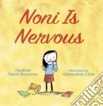 Noni Is Nervous libro in lingua di Hartt-sussman Heather, Cote Genevieve (ILT)