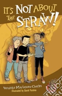 It's Not About the Straw! libro in lingua di Charles Veronika Martenova, Parkins David (ILT)