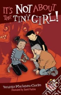 It's Not About the Tiny Girl! libro in lingua di Charles Veronika Martenova, Parkins David (ILT)