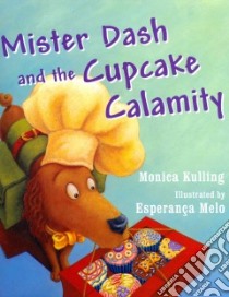 Mister Dash and the Cupcake Calamity libro in lingua di Kulling Monica, Melo Esperanca (ILT)