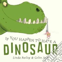 If You Happen to Have a Dinosaur libro in lingua di Bailey Linda, Jack Colin (ILT)