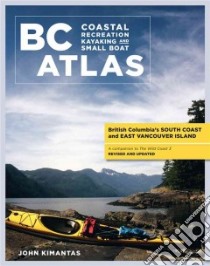 Bc Coastal Recreation Kayaking and Small Boat Atlas libro in lingua di Kimantas John