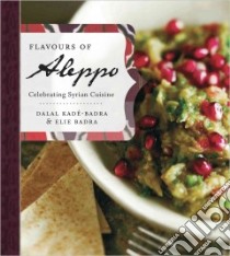 Flavours of Aleppo libro in lingua di Kade-badra Dalal, Badra Elie