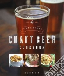 The Canadian Craft Beer Cookbook libro in lingua di Ort David