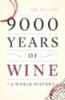 9000 Years of Wine libro in lingua di Phillips Rod