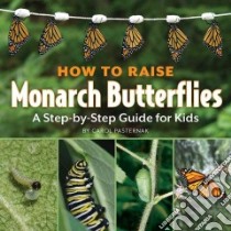 How to Raise Monarch Butterflies libro in lingua di Pasternak Carol