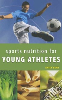 Sports Nutrition for Young Athletes libro in lingua di Bean Anita