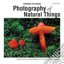 Photography of Natural Things libro in lingua di Patterson Freeman