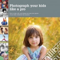 Photograph Your Kids Like a Pro libro in lingua di Mosher Heather