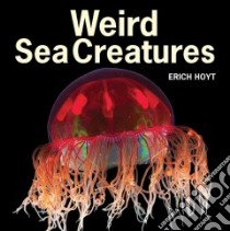 Weird Sea Creatures libro in lingua di Hoyt Erich