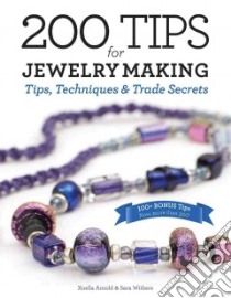 200 Tips for Jewelry Making libro in lingua di Arnold Xuella, Withers Sara