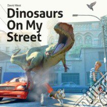 Dinosaurs on My Street libro in lingua di West David