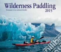 Wilderness Paddling 2015 Calendar libro in lingua di McGuffin Gary (PHT), McGuffin Joanie (PHT)