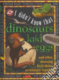I Didn't Know That Dinosaurs Laid Eggs libro in lingua di Flowerpot Press (COR), Field James (ILT), Girling Simon (ILT), Lacy Mike (ILT), Moore Jo (ILT)
