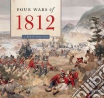 Four Wars of 1812 libro in lingua di MacLeod D. Peter, Fernberg Eric (CON), Newfield Gareth (CON), Ogden Glenn (CON), Proulx Myriam (CON)