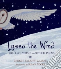 Lasso the Wind libro in lingua di Clarke George Elliott, Tooke Susan (ILT)