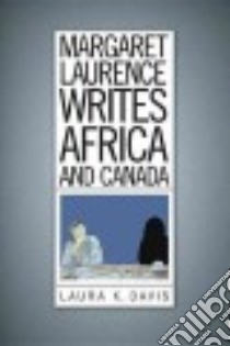 Margaret Laurence Writes Africa and Canada libro in lingua di Davis Laura K.