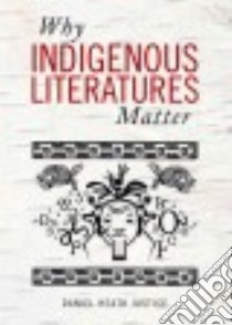 Why Indigenous Literatures Matter libro in lingua di Justice Daniel Heath