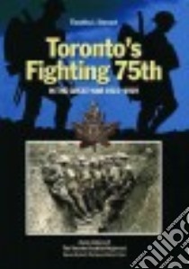Toronto's Fighting 75th in the Great War 1915-1919 libro in lingua di Stewart Timothy J., HRH Prince Of Wales (FRW)