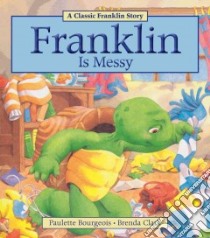 Franklin Is Messy libro in lingua di Bourgeois Paulette, Clark Brenda (ILT)
