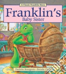 Franklin's Baby Sister libro in lingua di Bourgeois Paulette, Clark Brenda (ILT)