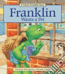 Franklin Wants a Pet libro in lingua di Bourgeois Paulette, Clark Brenda (ILT)