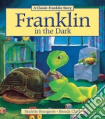 Franklin in the Dark libro in lingua di Bourgeois Paulette, Clark Brenda (ILT)