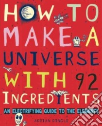 How to Make a Universe With 92 Ingredients libro in lingua di Dingle Adrian