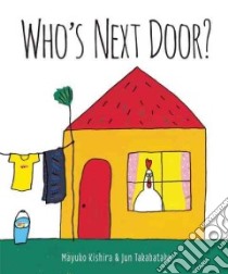 Who's Next Door? libro in lingua di Kishira Mayuko, Takabatake Jun (ILT)