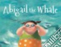 Abigail the Whale libro in lingua di Cali Davide, Bougaeva Sonja (ILT)