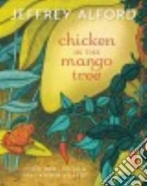 Chicken in the Mango Tree libro in lingua di Alford Jeffrey