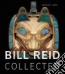 Bill Reid Collected libro in lingua di Reid Martine J.