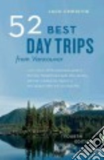 52 Best Day Trips from Vancouver libro in lingua di Christie Jack