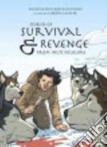 Stories of Survival & Revenge libro in lingua di Qitsualik-tinsley Rachel, Qitsualik-tinsley Sean, Mohler Jeremy (ILT)