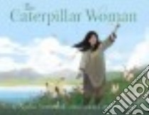 The Caterpillar Woman libro in lingua di Sammurtok Nadia, Gan Carolyn (ILT)