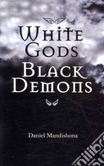 White Gods Black Demons libro in lingua di Mandishona Daniel